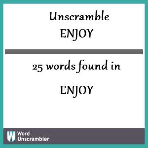 Unscramble ENJOY Unscrambled 25 Words From Letters In ENJOY