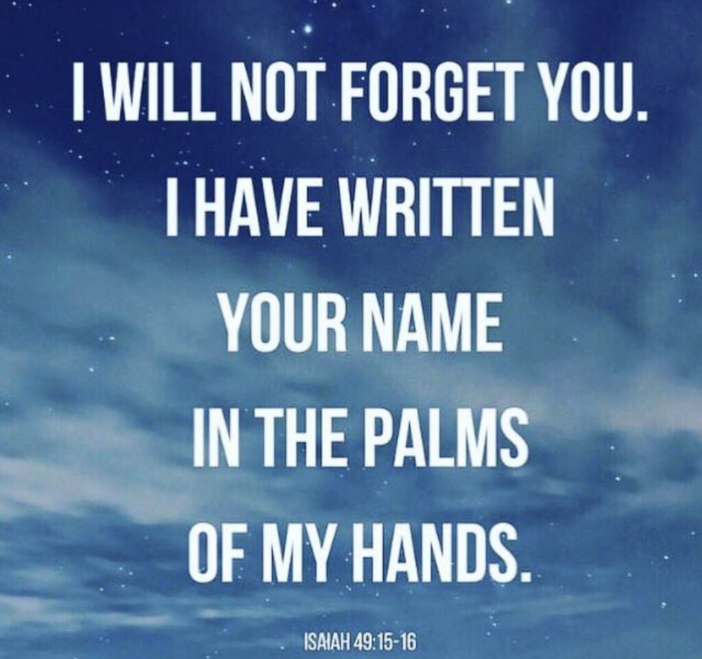 Virginia Prodan On Twitter I Will Not Forget You See I Have Engraved You On The Palms Of My Hands Your Walls Are Ever Before Me Isaiah 49 15 16 Https t co m0SKAgmXfA Twitter