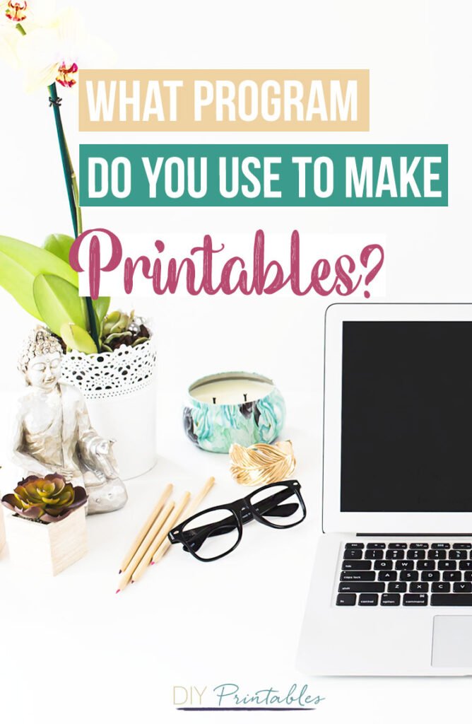 What Program Do You Use To Make Printables 